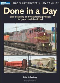 Done in a Day: Easy Detailing and Weathering Projects for Your Model Railroad Done in a Day